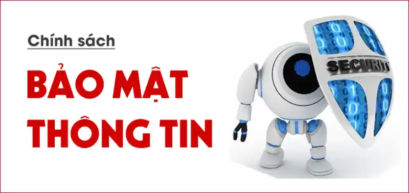 Chính sách bảo mật thông tin của chúng tôi luôn đảm bảo